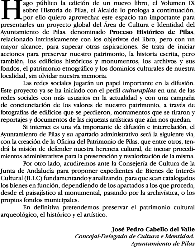 Hago público la edición de un nuevo libro, el Volumen IX sobre Historia de Pilas, el Alcalde lo prologa a continuació   