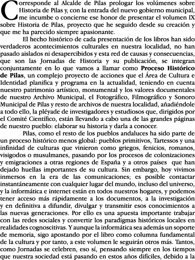Corresponde al Alcalde de Pilas prologar los volúmenes sobre Historia de Pilas y, con la entrada del nuevo gobierno m   