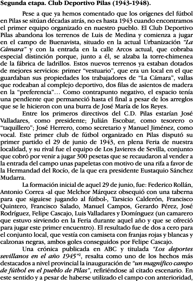 Segunda etapa  Club Deportivo Pilas (1943-1948)  Pese a que ya hemos comentado que los orígenes del fútbol en Pilas s   