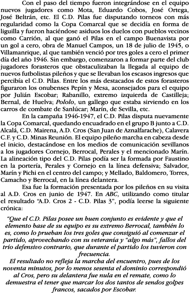  Con el paso del tiempo fueron integrándose en el equipo nuevos jugadores como Mota, Eduardo Cobos, José Ortega, José   