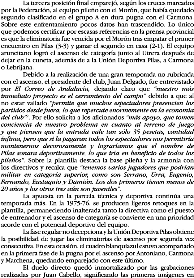  La tercera posición final emparejó, según los cruces marcados por la Federación, al equipo pileño con el Morón, que    