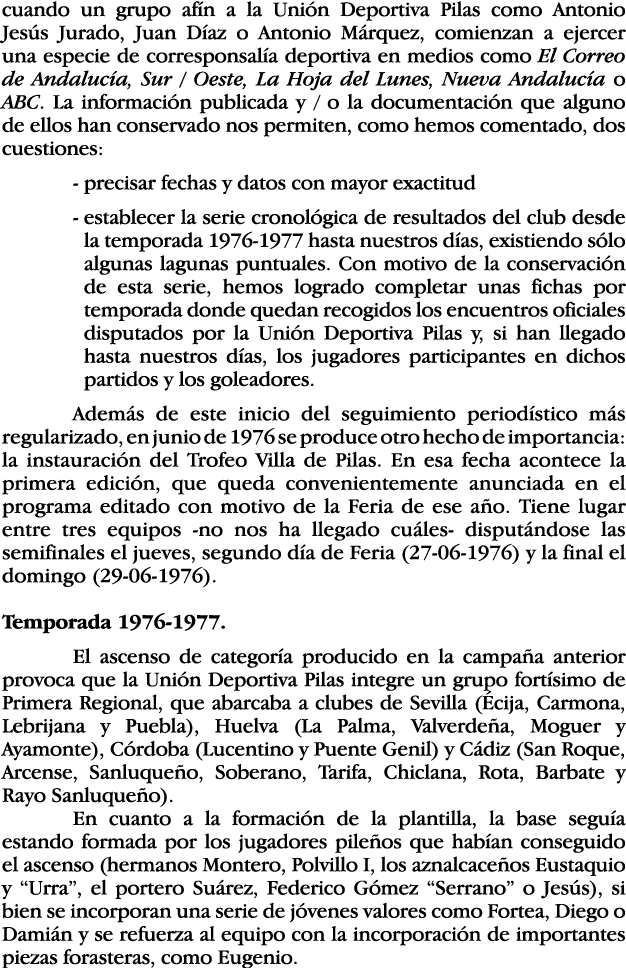 cuando un grupo afín a la Unión Deportiva Pilas como Antonio Jesús Jurado, Juan Díaz o Antonio Márquez, comienzan a e   