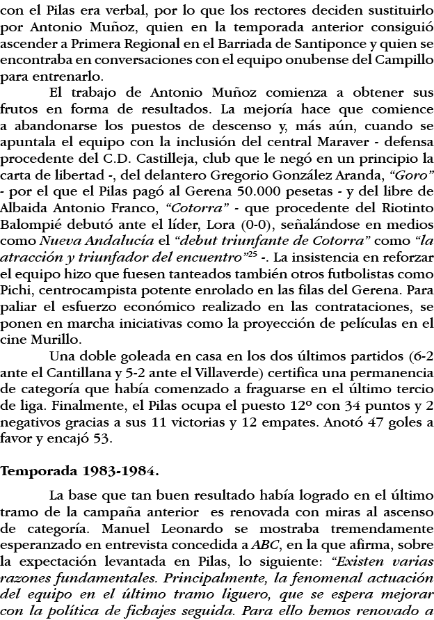 con el Pilas era verbal, por lo que los rectores deciden sustituirlo por Antonio Muñoz, quien en la temporada anterio   
