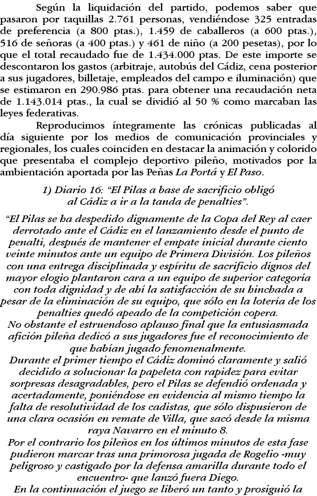 Según la liquidación del partido, podemos saber que pasaron por taquillas 2 761 personas, vendiéndose 325 entradas de   