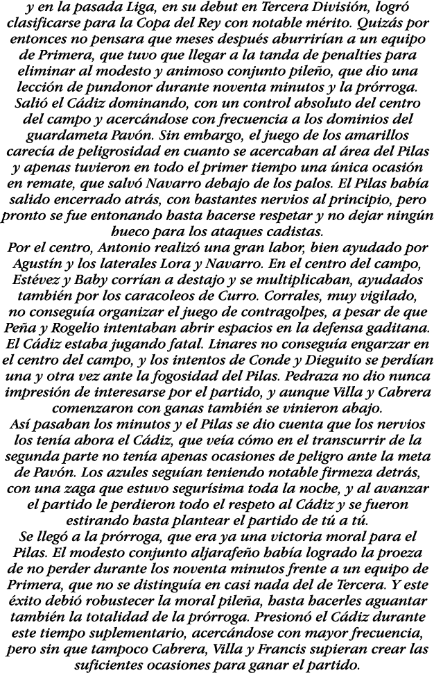 y en la pasada Liga, en su debut en Tercera División, logró clasificarse para la Copa del Rey con notable mérito  Qui   