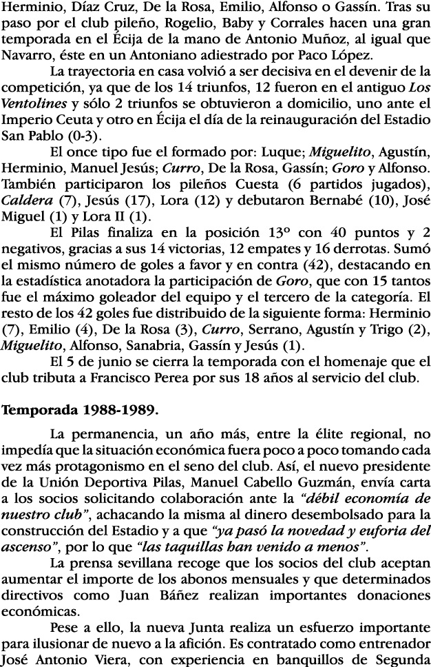 Herminio, Díaz Cruz, De la Rosa, Emilio, Alfonso o Gassín  Tras su paso por el club pileño, Rogelio, Baby y Corrales    