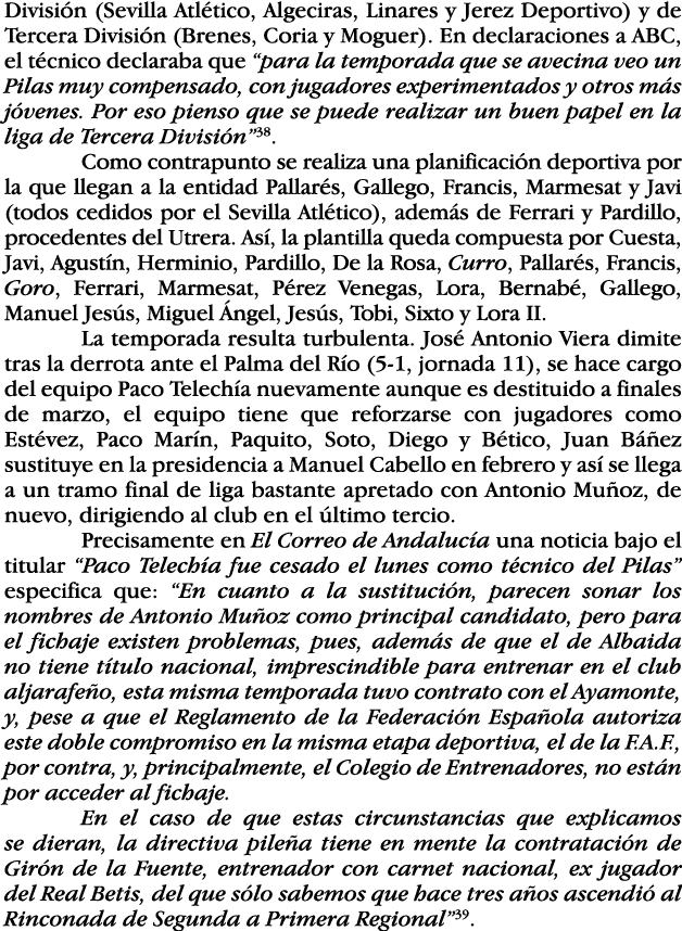 División (Sevilla Atlético, Algeciras, Linares y Jerez Deportivo) y de Tercera División (Brenes, Coria y Moguer)  En    