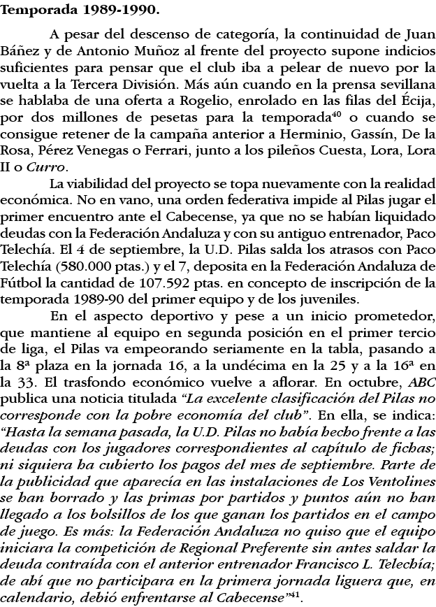 Temporada 1989-1990  A pesar del descenso de categoría, la continuidad de Juan Báñez y de Antonio Muñoz al frente del   