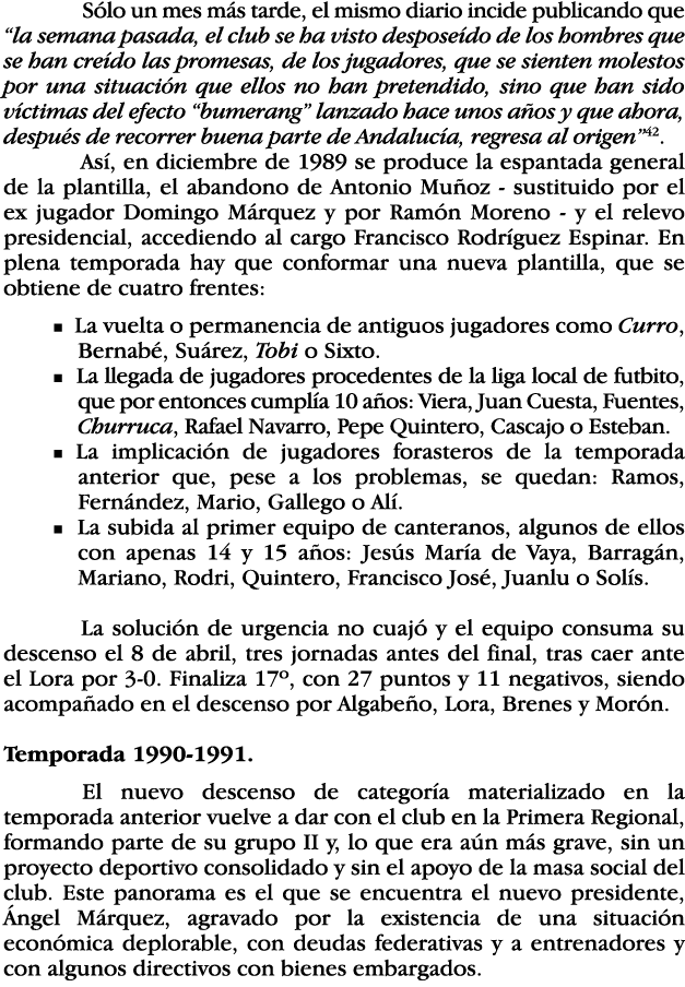  Sólo un mes más tarde, el mismo diario incide publicando que  la semana pasada, el club se ha visto desposeído de lo   
