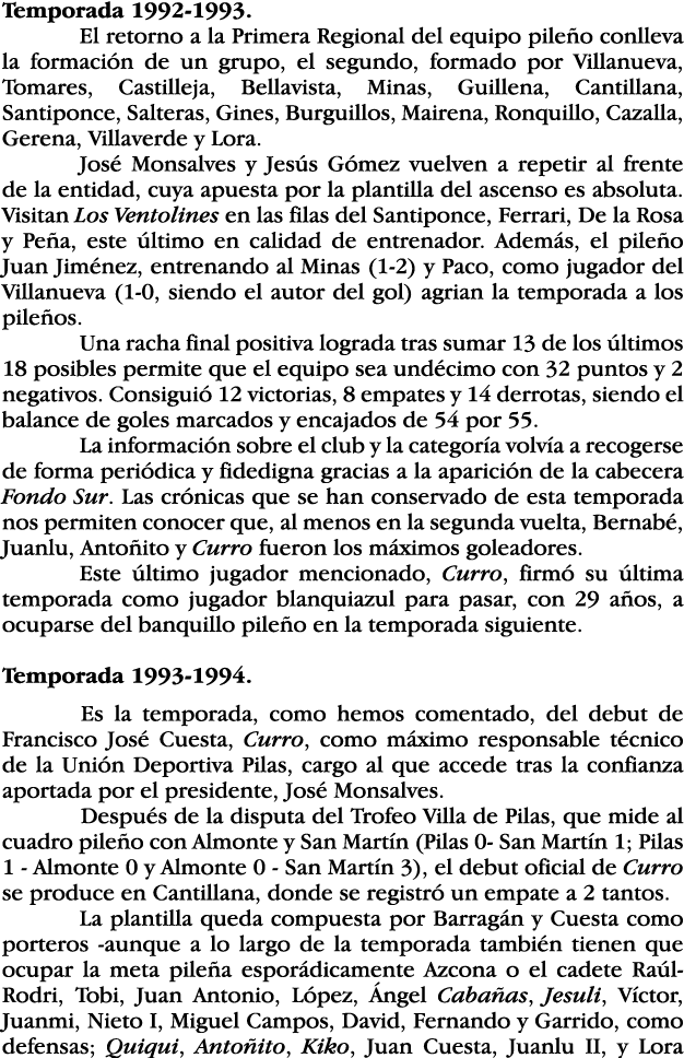 Temporada 1992-1993  El retorno a la Primera Regional del equipo pileño conlleva la formación de un grupo, el segundo   