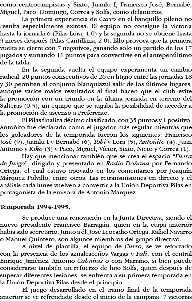 como centrocampistas y Sixto, Juanlu I, Francisco José, Bernabé, Miguel, Paco, Domingo, Correa y Solís, como delanter   