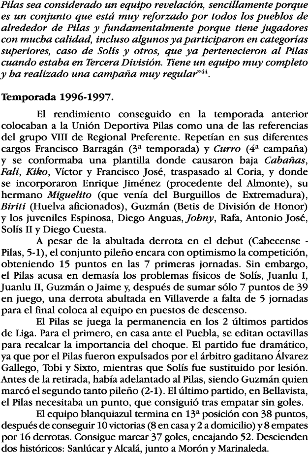 Pilas sea considerado un equipo revelación, sencillamente porque es un conjunto que está muy reforzado por todos los    