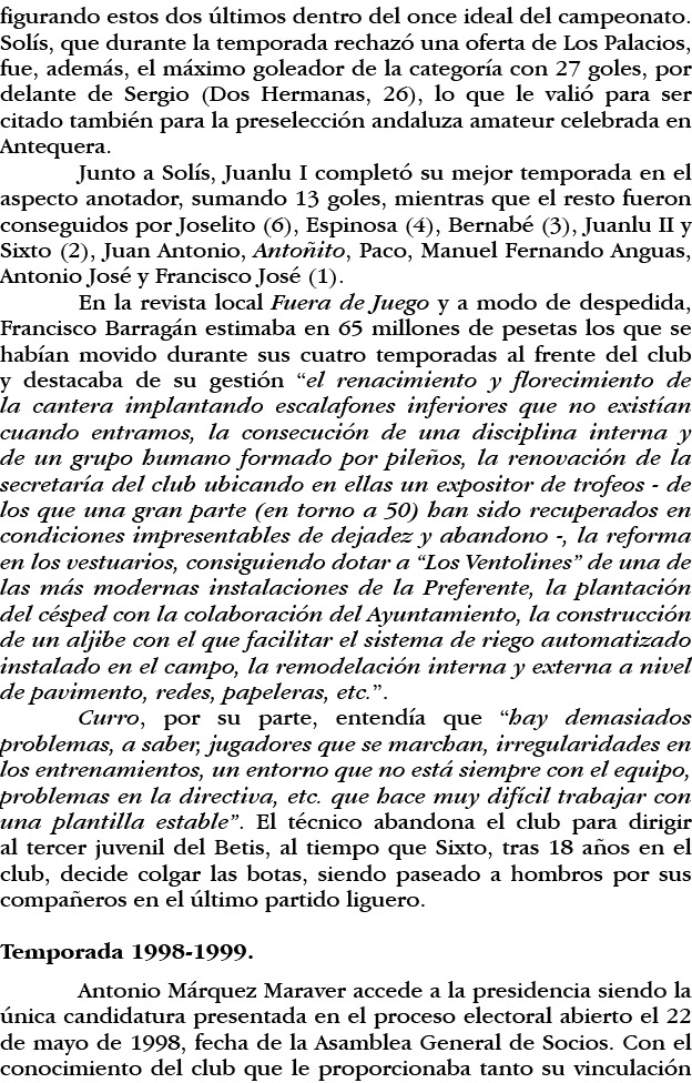 figurando estos dos últimos dentro del once ideal del campeonato  Solís, que durante la temporada rechazó una oferta    