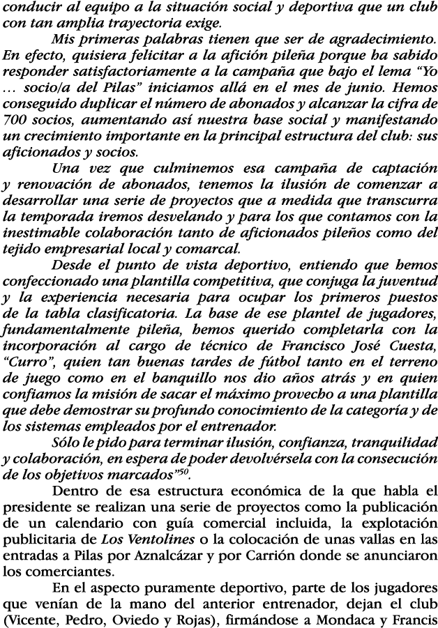 conducir al equipo a la situación social y deportiva que un club con tan amplia trayectoria exige  Mis primeras palab   