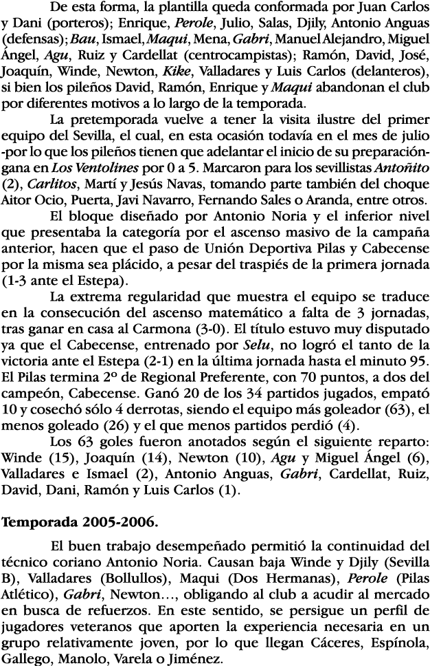 De esta forma, la plantilla queda conformada por Juan Carlos y Dani (porteros); Enrique, Perole, Julio, Salas, Djily,   