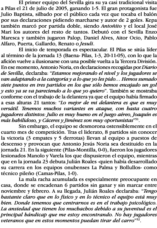 El primer equipo del Sevilla gira su ya casi tradicional visita a Pilas el 21 de julio de 2005, ganando 1-5  El gran    