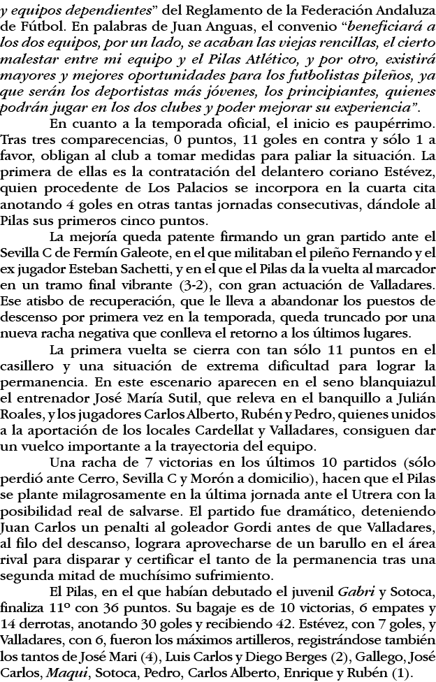 y equipos dependientes  del Reglamento de la Federación Andaluza de Fútbol  En palabras de Juan Anguas, el convenio     