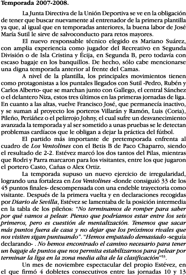 Temporada 2007-2008  La Junta Directiva de la Unión Deportiva se ve en la obligación de tener que buscar nuevamente a   