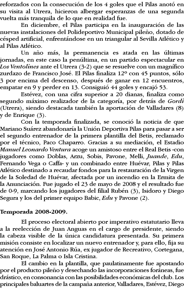 reforzados con la consecución de los 4 goles que el Pilas anotó en su visita al Utrera, hicieron albergar esperanzas    