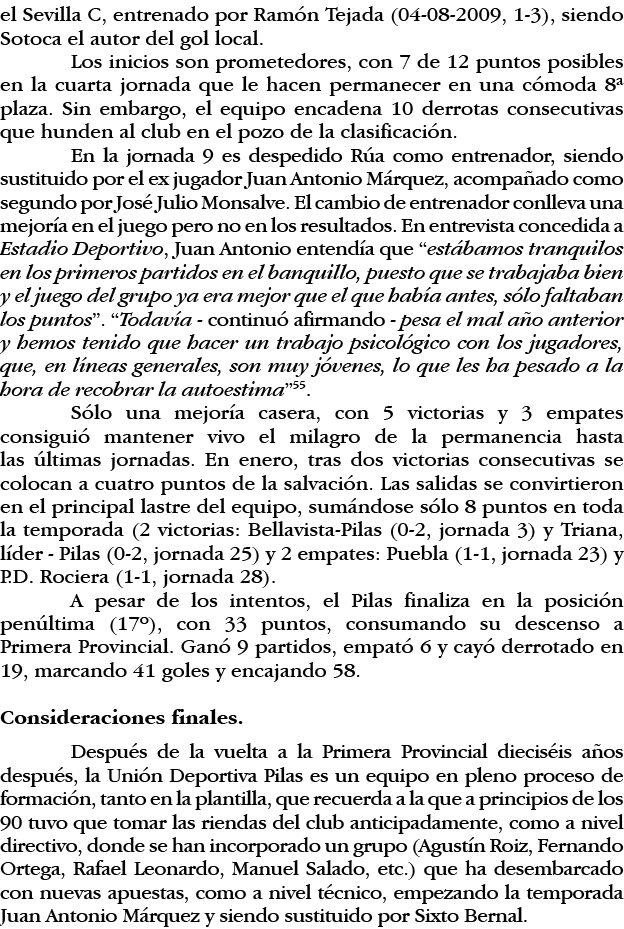 el Sevilla C, entrenado por Ramón Tejada (04-08-2009, 1-3), siendo Sotoca el autor del gol local  Los inicios son pro   