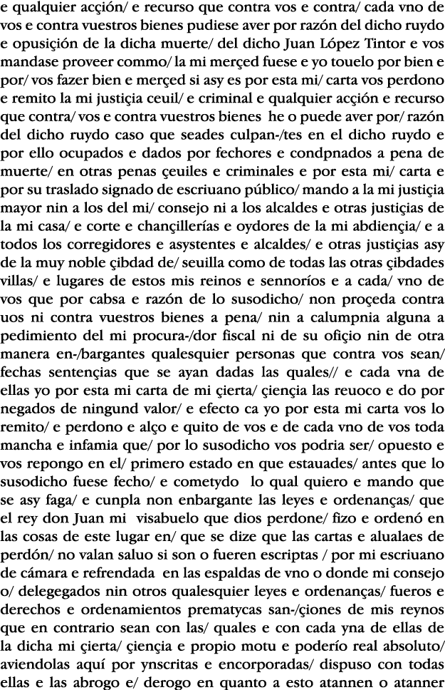 e qualquier acçión  e recurso que contra vos e contra  cada vno de vos e contra vuestros bienes pudiese aver por razó   
