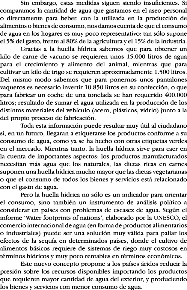 Sin embargo, estas medidas siguen siendo insuficientes  Si comparamos la cantidad de agua que gastamos en el aseo per   