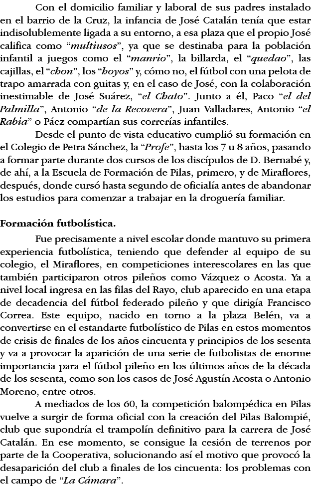 Con el domicilio familiar y laboral de sus padres instalado en el barrio de la Cruz, la infancia de José Catalán tení   
