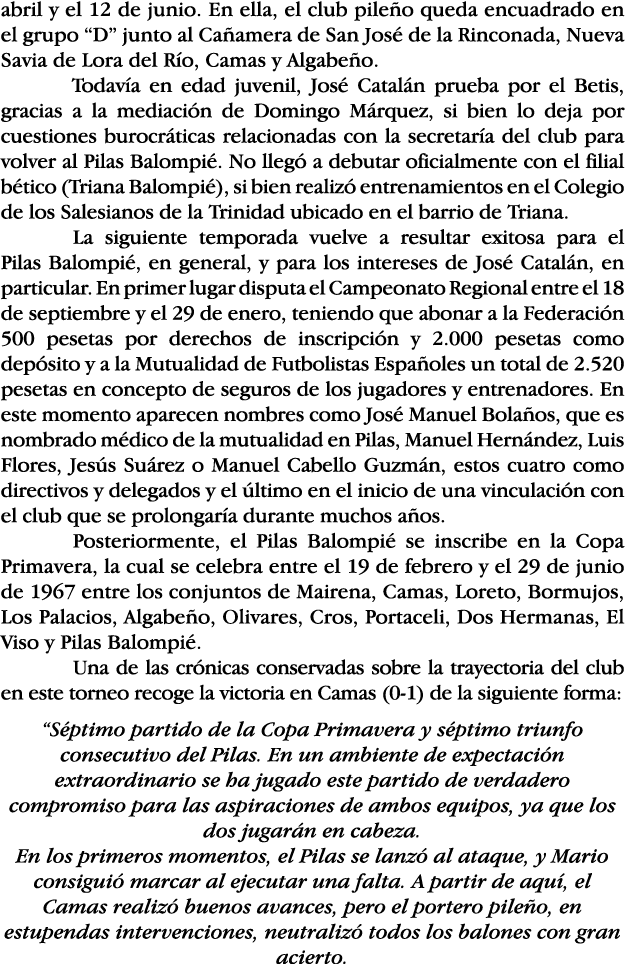 abril y el 12 de junio  En ella, el club pileño queda encuadrado en el grupo  D  junto al Cañamera de San José de la    