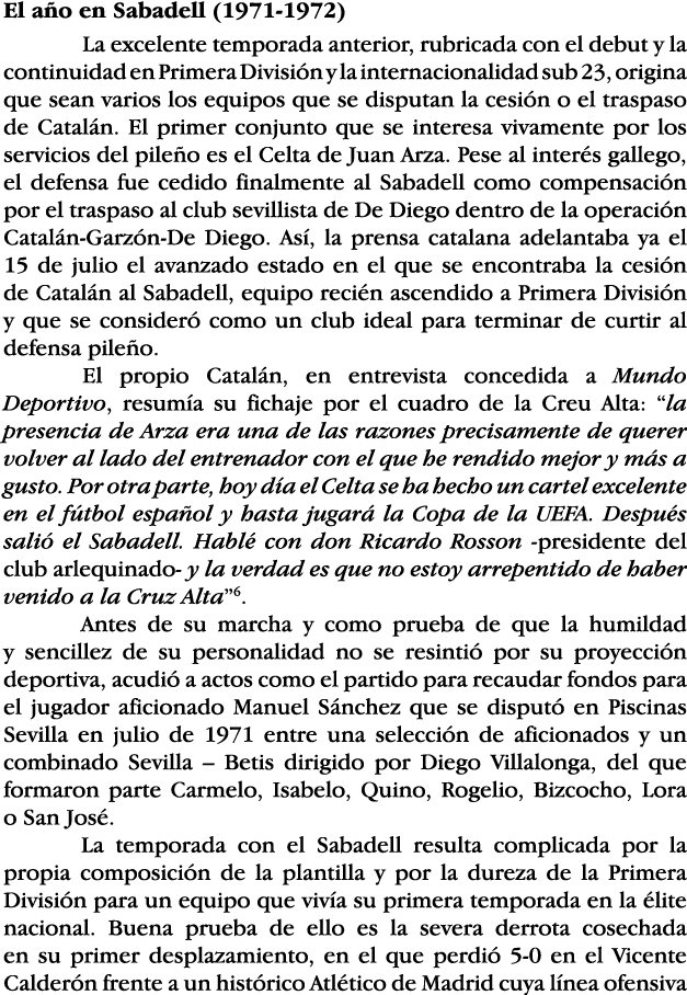 El año en Sabadell (1971-1972) La excelente temporada anterior, rubricada con el debut y la continuidad en Primera Di   