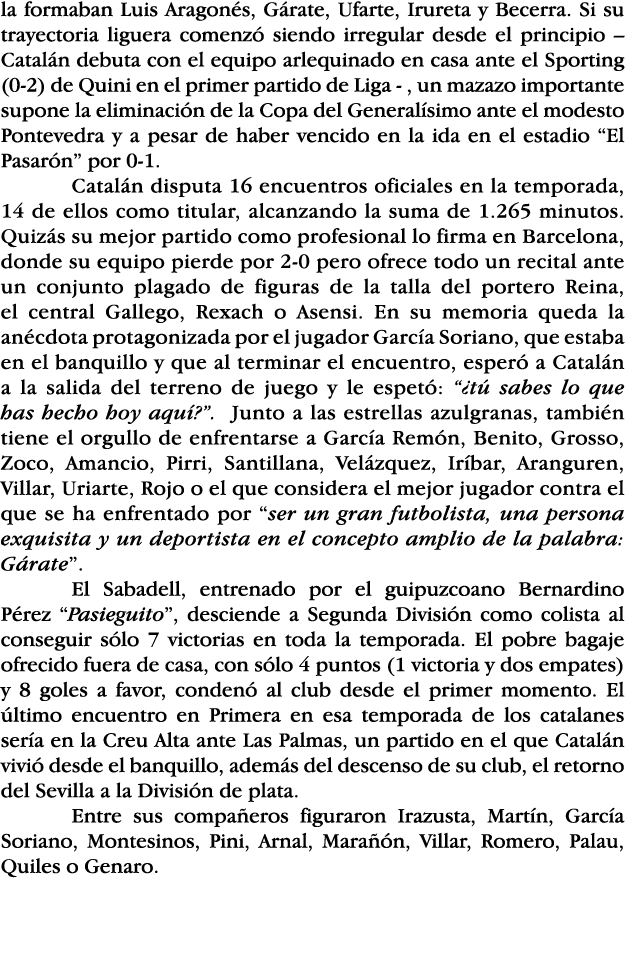 la formaban Luis Aragonés, Gárate, Ufarte, Irureta y Becerra  Si su trayectoria liguera comenzó siendo irregular desd   