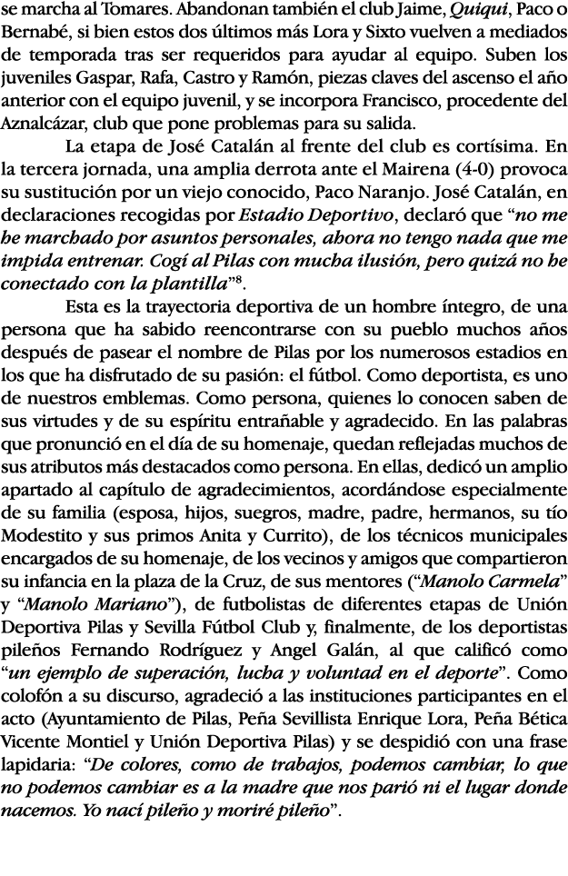 se marcha al Tomares  Abandonan también el club Jaime, Quiqui, Paco o Bernabé, si bien estos dos últimos más Lora y S   