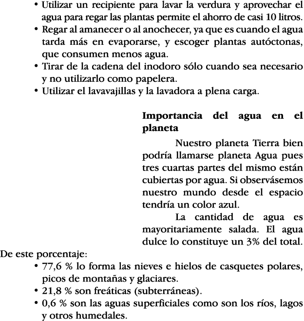    Utilizar un recipiente para lavar la verdura y aprovechar el agua para regar las plantas permite el ahorro de casi   