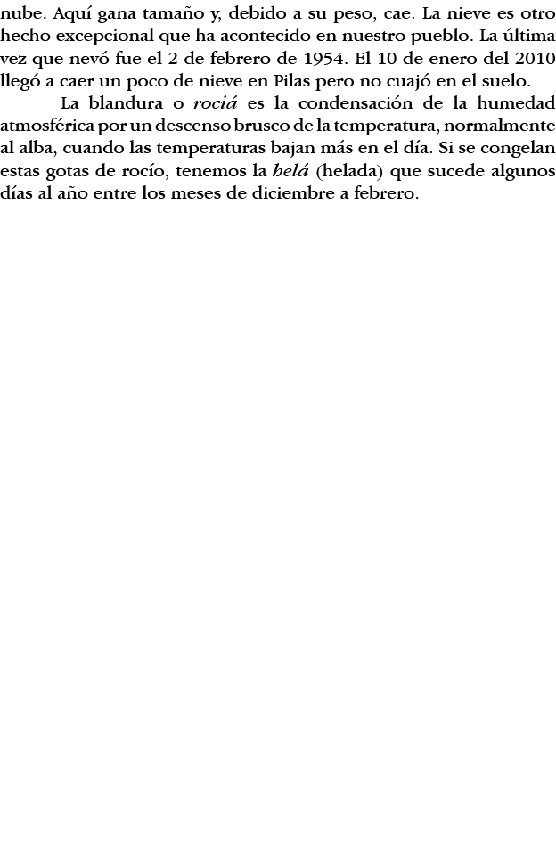 nube  Aquí gana tamaño y, debido a su peso, cae  La nieve es otro hecho excepcional que ha acontecido en nuestro pueb   