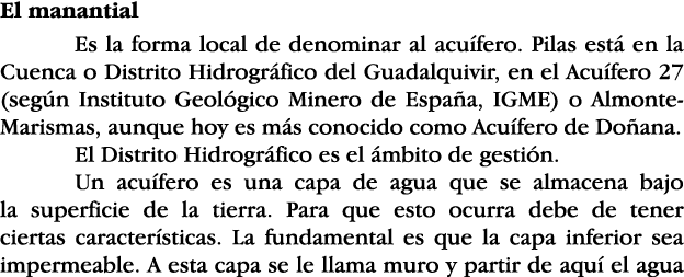 El manantial Es la forma local de denominar al acuífero  Pilas está en la Cuenca o Distrito Hidrográfico del Guadalqu   