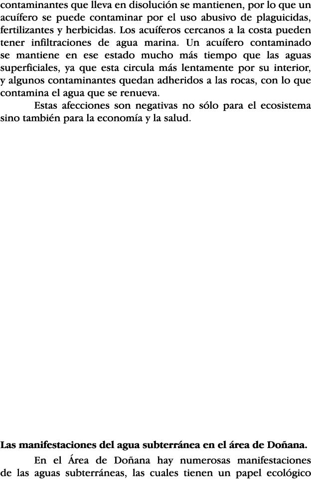 contaminantes que lleva en disolución se mantienen, por lo que un acuífero se puede contaminar por el uso abusivo de    