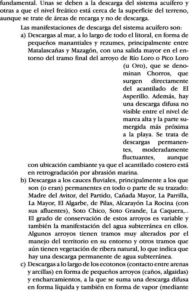 fundamental  Unas se deben a la descarga del sistema acuífero y otras a que el nivel freático está cerca de la superf   