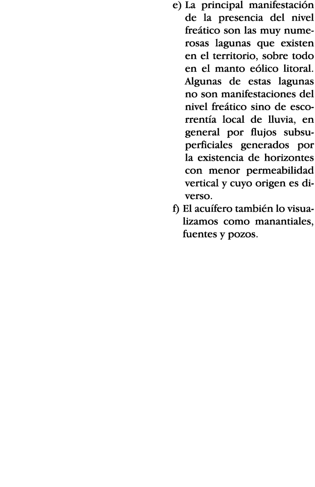 e)  La principal manifestación de la presencia del nivel freático son las muy numerosas lagunas que existen en el ter   