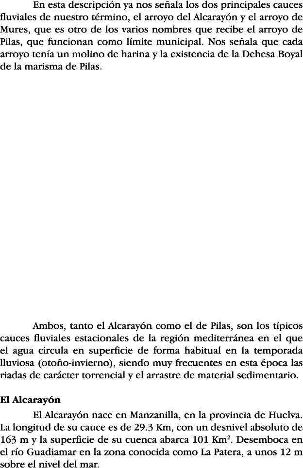 En esta descripción ya nos señala los dos principales cauces fluviales de nuestro término, el arroyo del Alcarayón y    