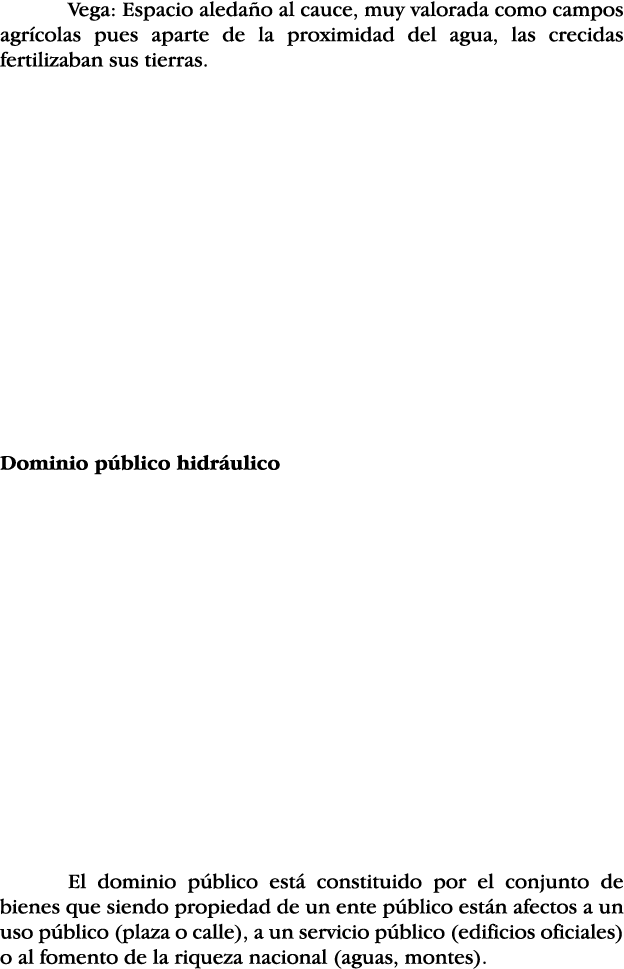 Vega: Espacio aledaño al cauce, muy valorada como campos agrícolas pues aparte de la proximidad del agua, las crecida   