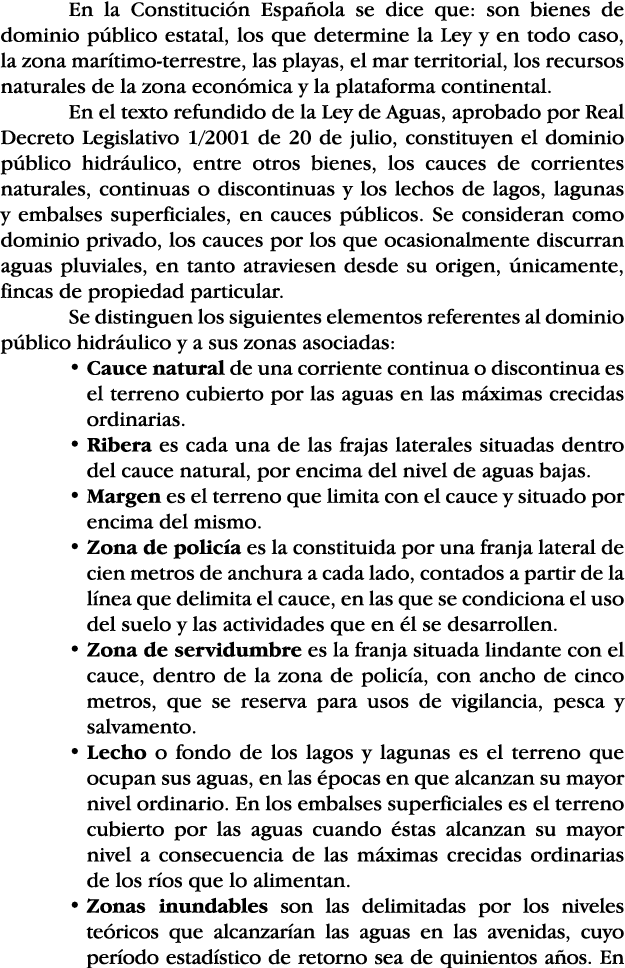 En la Constitución Española se dice que: son bienes de dominio público estatal, los que determine la Ley y en todo ca   