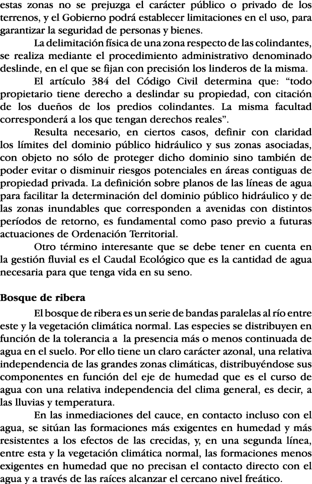 estas zonas no se prejuzga el carácter público o privado de los terrenos, y el Gobierno podrá establecer limitaciones   