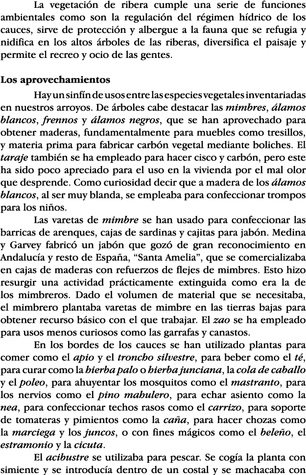 La vegetación de ribera cumple una serie de funciones ambientales como son la regulación del régimen hídrico de los c   