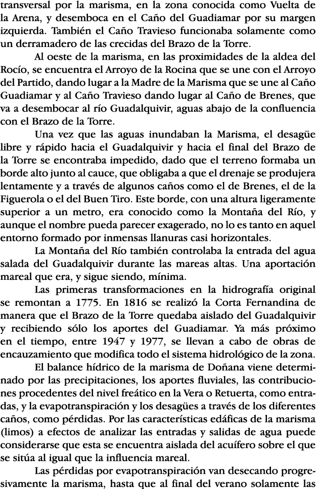 transversal por la marisma, en la zona conocida como Vuelta de la Arena, y desemboca en el Caño del Guadiamar por su    