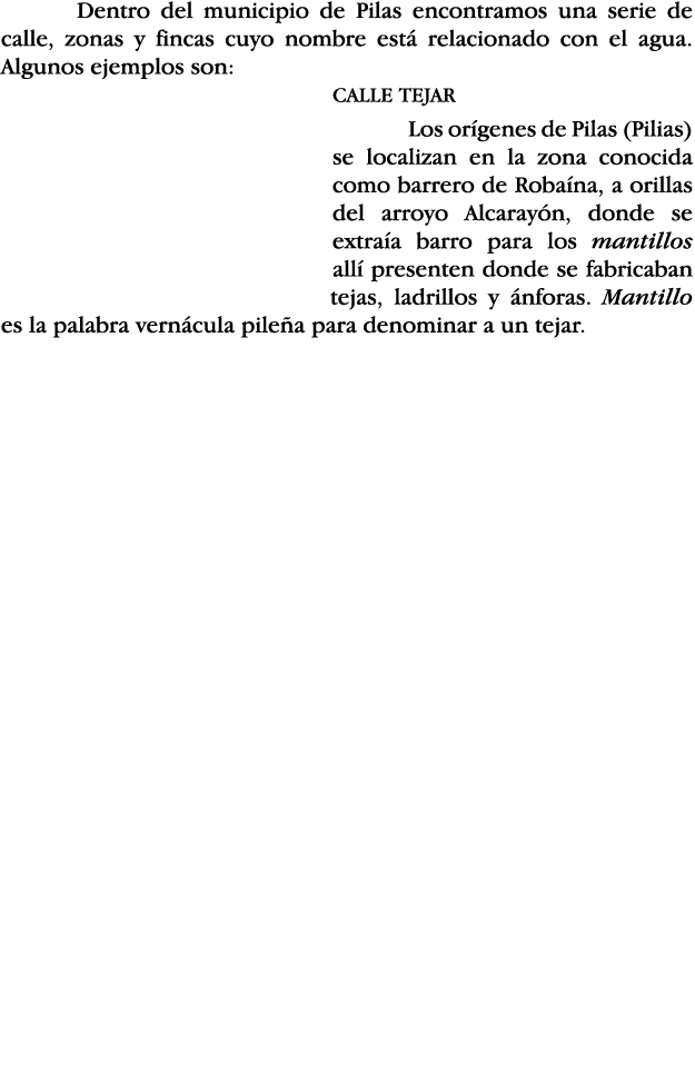 Dentro del municipio de Pilas encontramos una serie de calle, zonas y fincas cuyo nombre está relacionado con el agua   