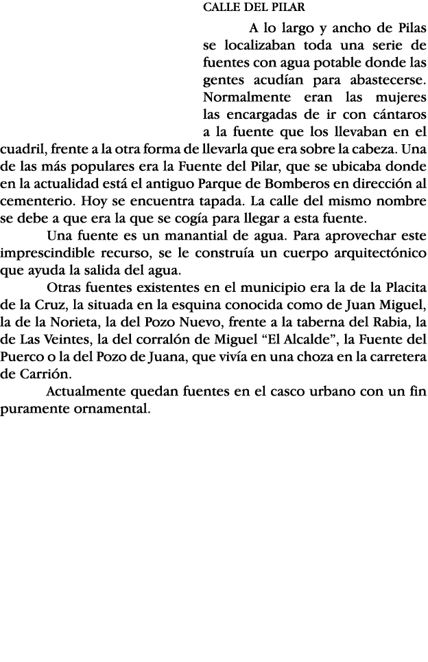 CALLE DEL PILAR A lo largo y ancho de Pilas se localizaban toda una serie de fuentes con agua potable donde las gente   