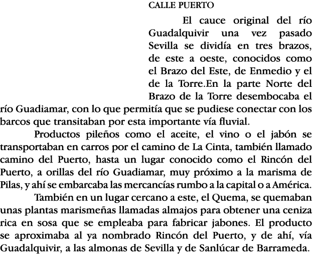 CALLE PUERTO El cauce original del río Guadalquivir una vez pasado Sevilla se dividía en tres brazos, de este a oeste   
