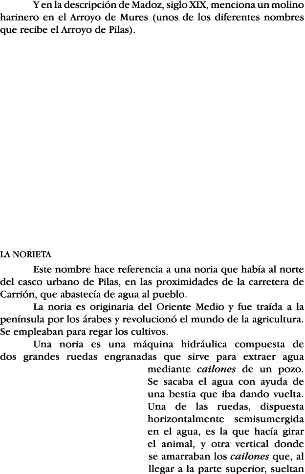 Y en la descripción de Madoz, siglo XIX, menciona un molino harinero en el Arroyo de Mures (unos de los diferentes no   