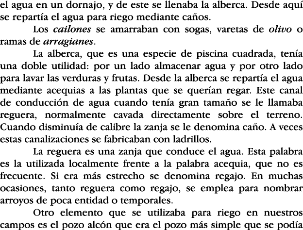 el agua en un dornajo, y de este se llenaba la alberca  Desde aquí se repartía el agua para riego mediante caños  Los   
