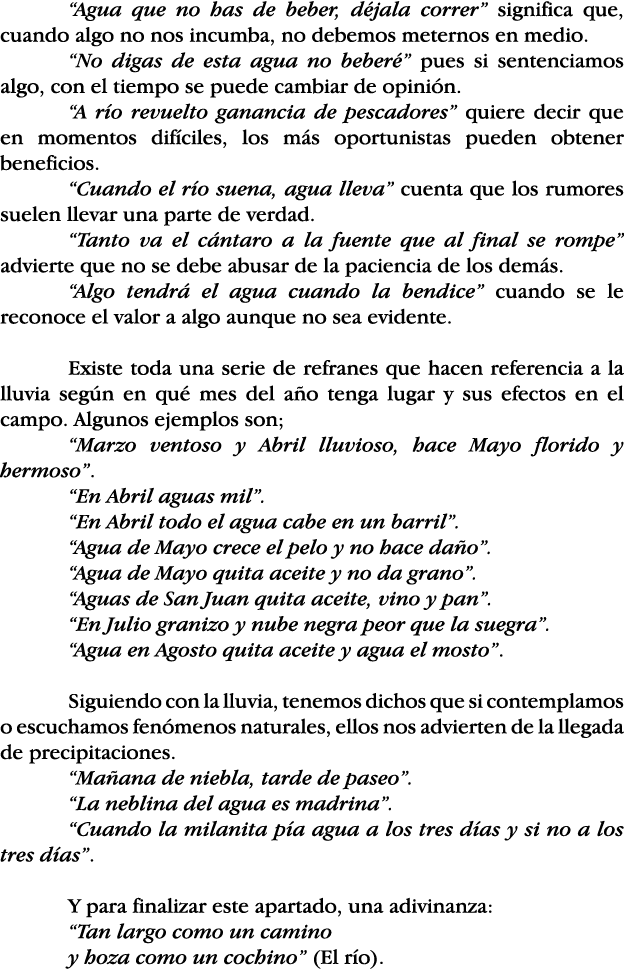  Agua que no has de beber, déjala correr  significa que, cuando algo no nos incumba, no debemos meternos en medio   N   