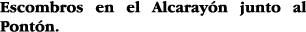 Escombros en el Alcarayón junto al Pontón 